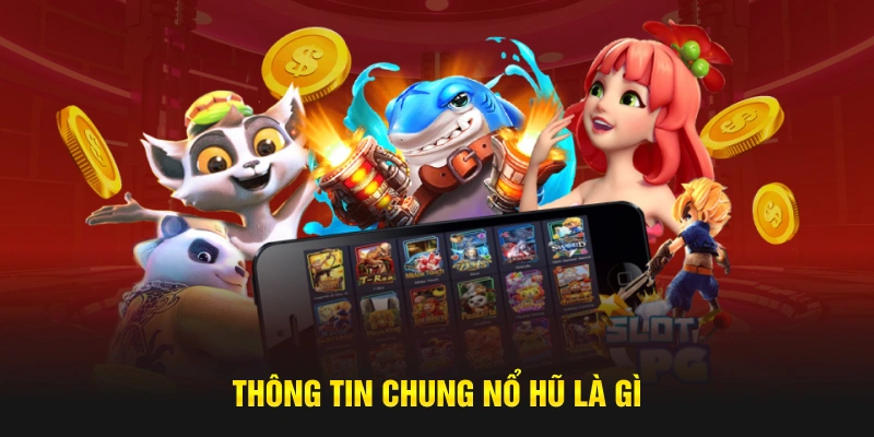 Thông tin chung nổ hũ là gì?