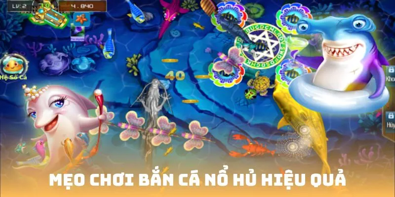 Mẹo cơ bản mà cao thủ hay dùng bắn cá nổ hũ